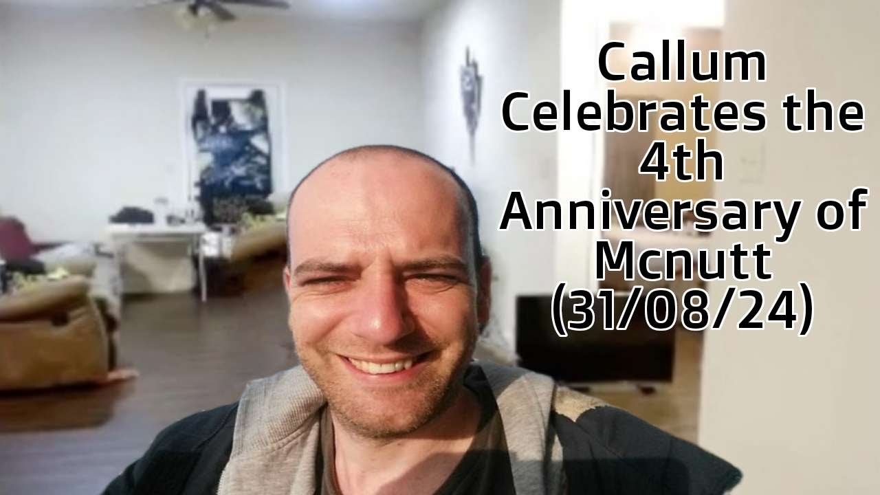 Callum Celebrates the 4th Anniversary of McNutt - Callums Corner Stream (31/08/24)