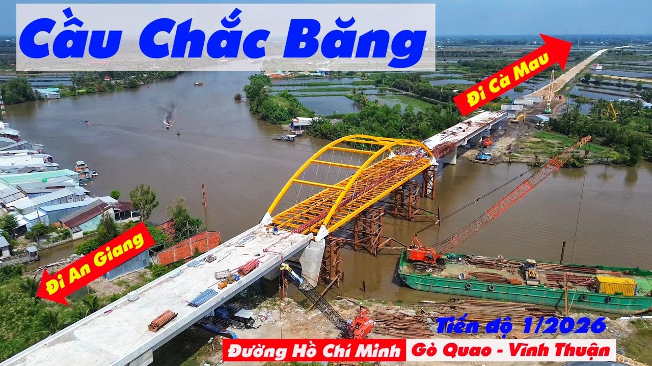 Tin vui, tỉnh An Giang đi tỉnh Cà Mau trên cầu Chắc Băng, dự kiến hoàn thành giữa năm 2026