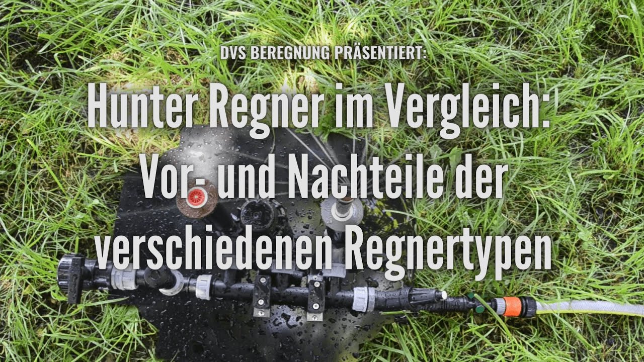 DVS Beregnung: Hunter Regner im Vergleich - Vor- und Nachteile verschiedener Regnertypen
