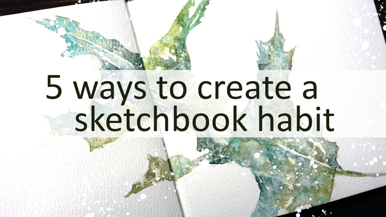 5 Ways to Create a Sketchbook Habit in Watercolor