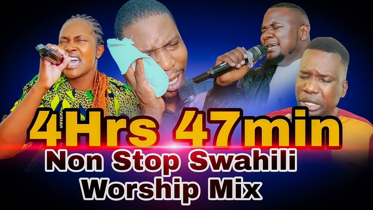 4HRS 47MIN NONSTOP SWAHILI WORSHIP MIX 2025