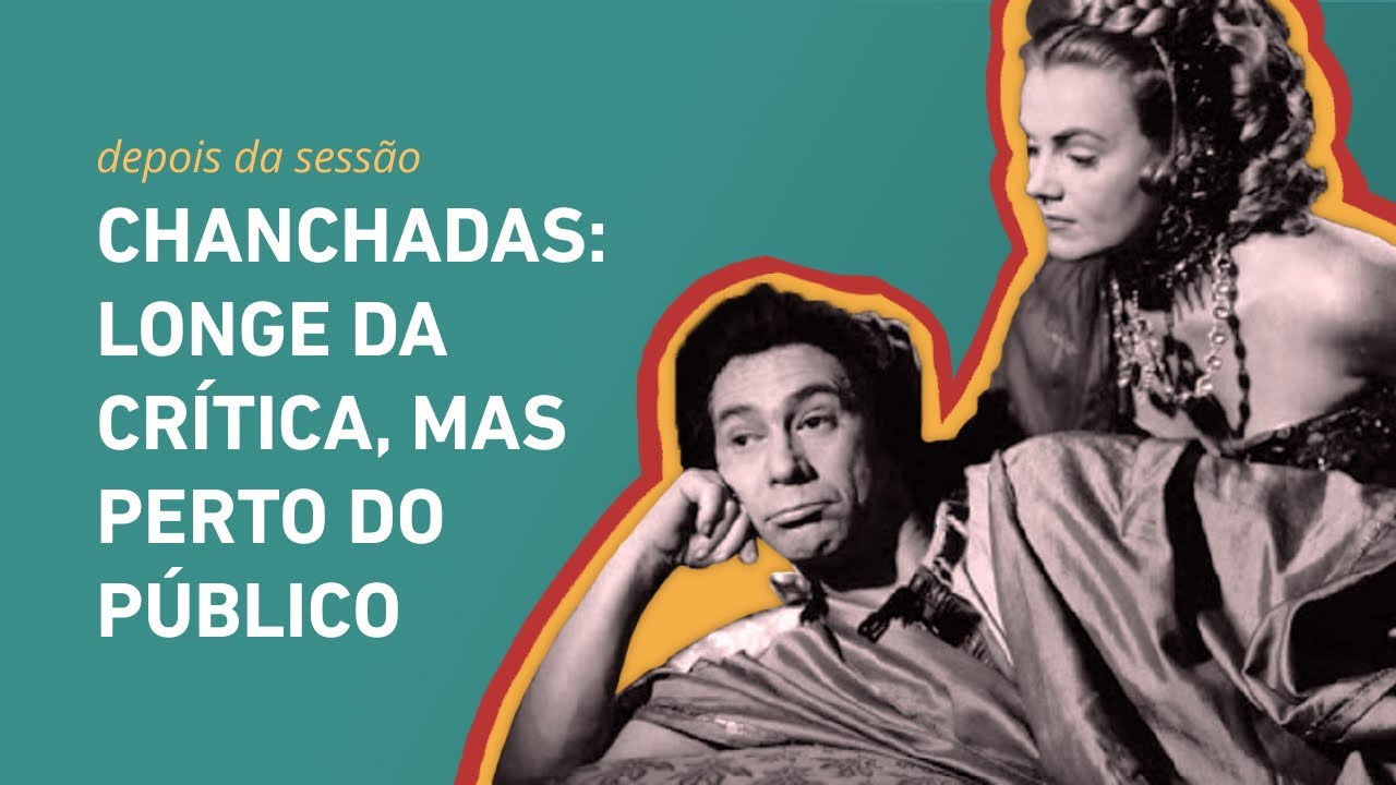 Chanchadas: longe da cr&iacute;tica, mas perto do p&uacute;blico | DEPOIS DA SESS&Atilde;O #6