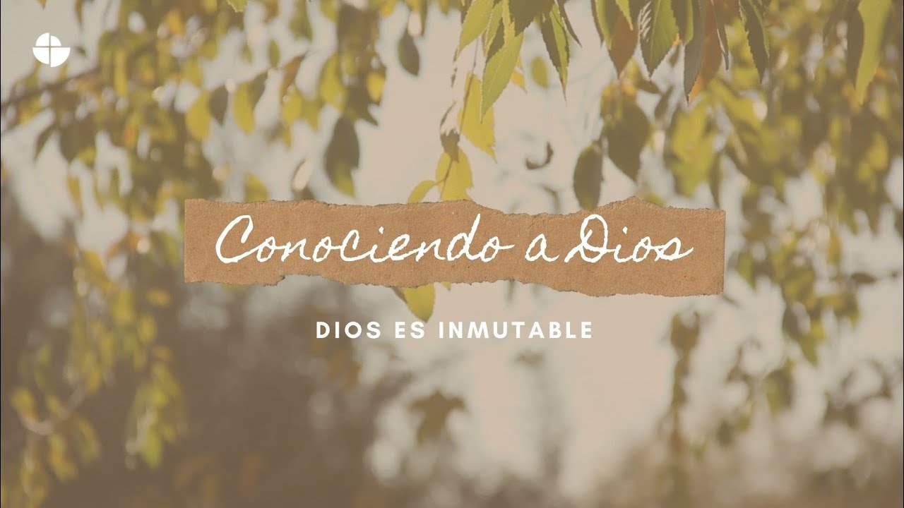 Conociendo a Dios - Dios es inmutable
