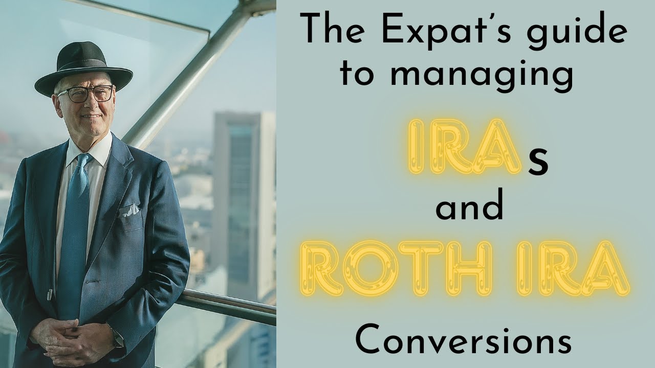 Managing U.S. IRAs and Roth Conversions for Expats