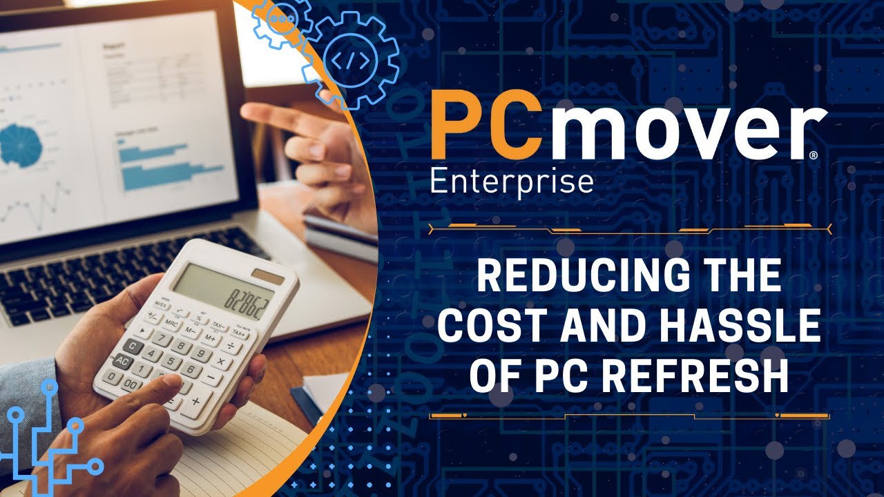 PCmover Enterprise: Reducing the cost and hassle of PC refresh