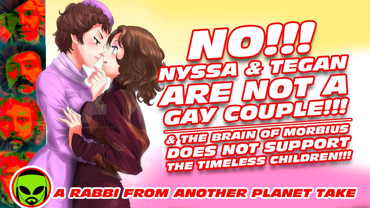 No!!! Dr Who&rsquo;s Nyssa & Tegan are NOT Gay! & The Morbius Doctors DO NOT prove The Timeless Children!!