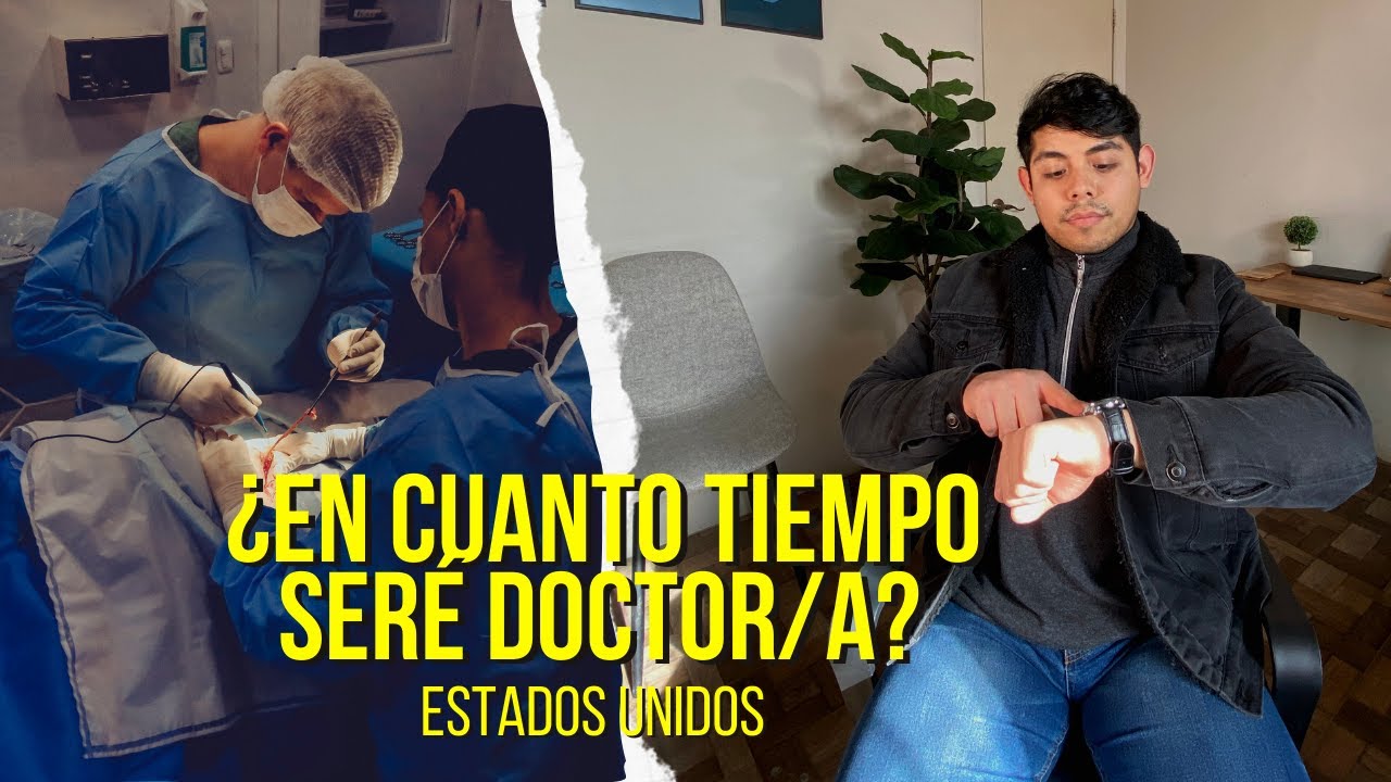 Si quiero ser DOCTOR en ESTADOS UNIDOS, ¿Cuántos años tengo que estudiar?