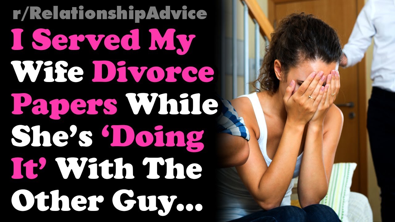 Found Out Wife Was Cheating, I Served Her Divorce While She's Doing It w/ AP... Relationship Advice