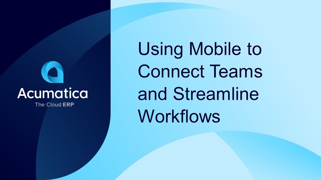 Using Mobile to Connect Teams and Streamline Workflows - Acumatica Construction Edition