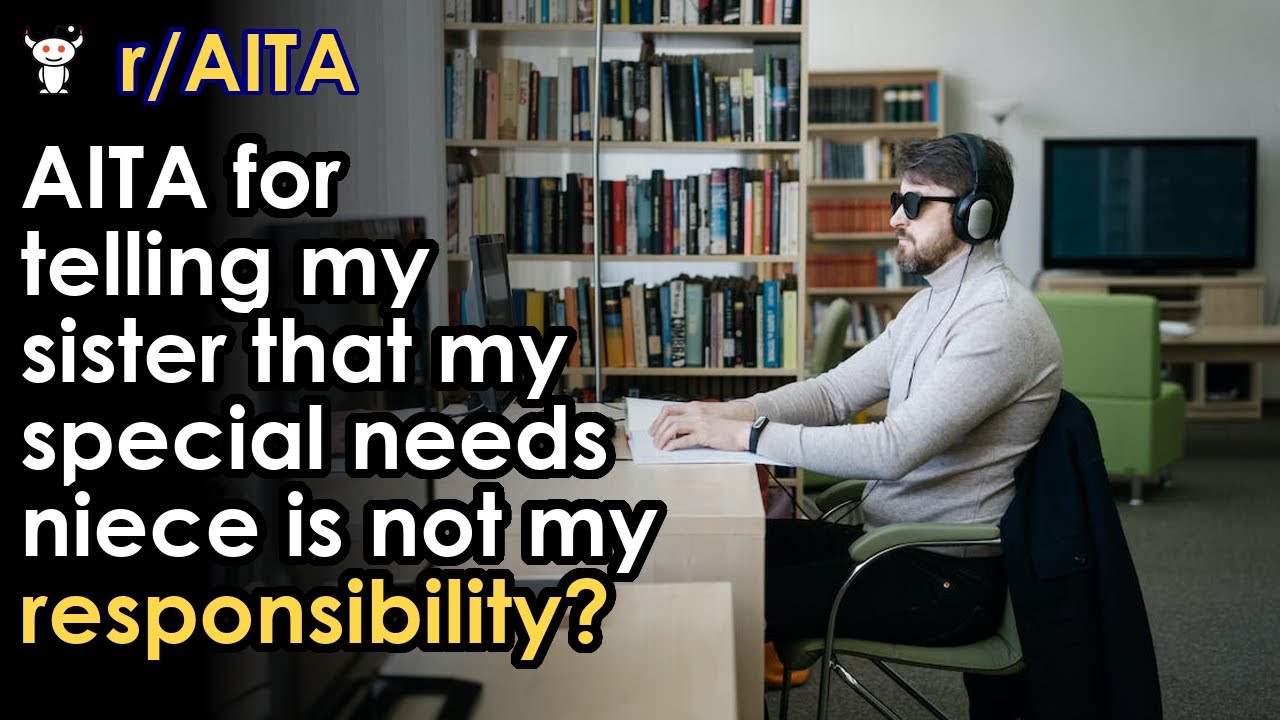 AITA for telling my sister that my special needs niece is not my responsibility?