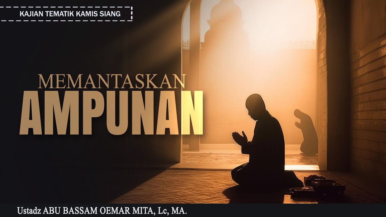 MEMANTASKAN AMPUNAN | Ustadz ABU BASSAM OEMAR MITA | Masjid Wihdatul Ummah