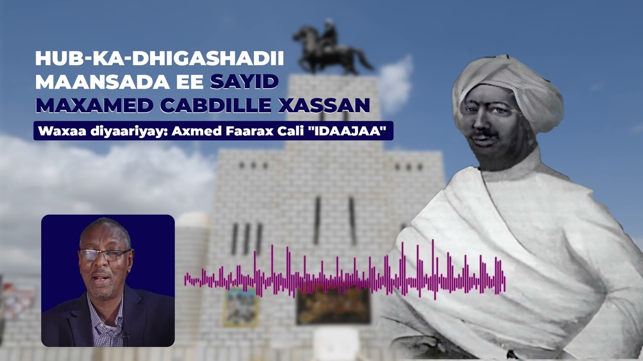 Barnaamij Cusub | Hub-ka-dhigashadii Maansada ee Sayid Maxamed Cabdille Xassan | Diyaariyay: Idaajaa
