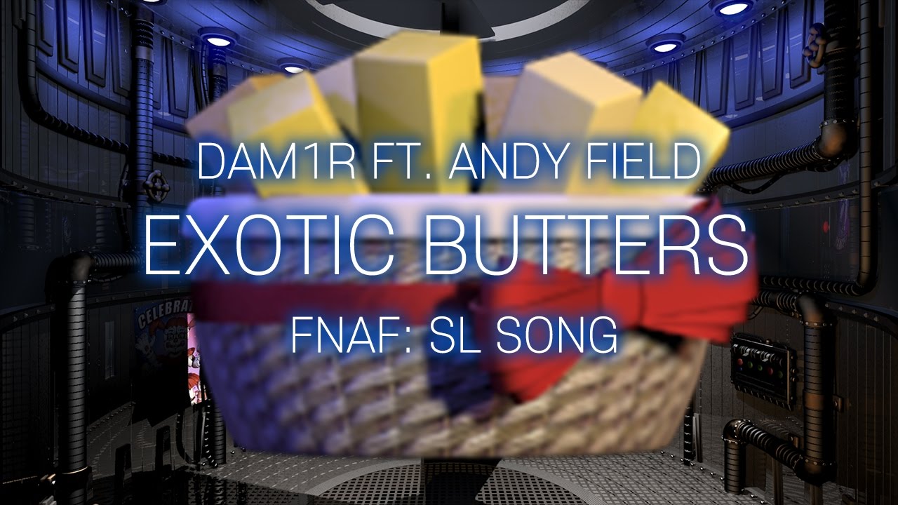 Dam1R ft. Andy Field - Exotic Butters (Five Nights At Freddy's: Sister Location)