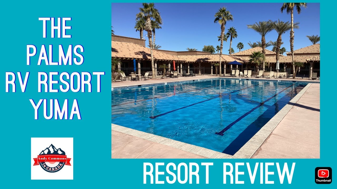 THE PALMS RV RESORT YUMA ARIZONA (Resort Review) Spring 2025. A MUST WATCH VIDEO.