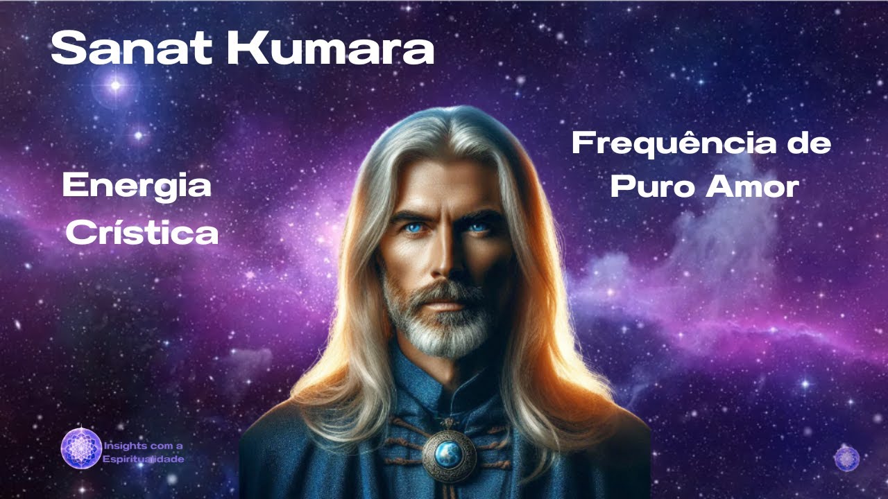 Sanat Kumara. Poderosa Fonte de Luz. Frequ&ecirc;ncia de Puro Amor e de Infinita Energia Cr&iacute;stica.