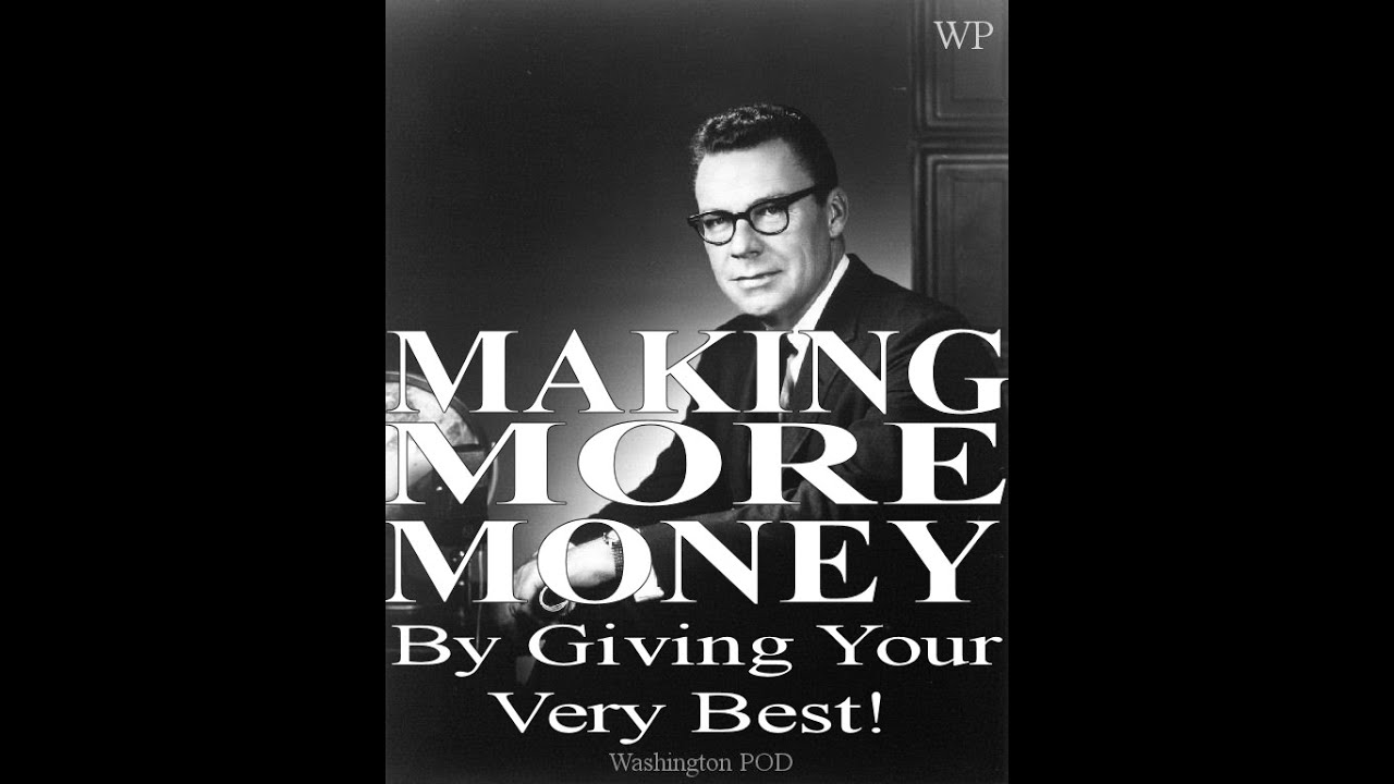 EARL NIGHTINGALE : Making More Money by Giving Your Very Best !