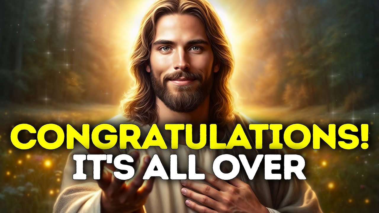 God Says- CONGRATULATIONS IT'S ALL OVER..| Gods Message Now Today | God's Message Now For You Today
