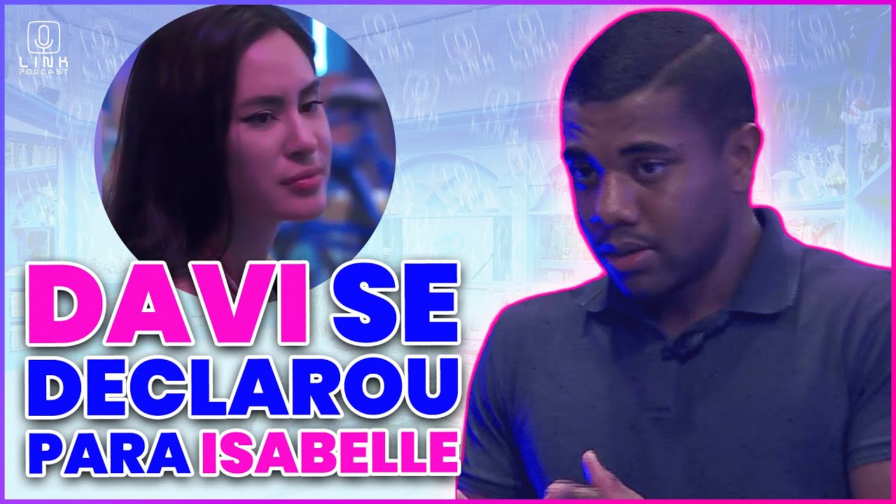 🟠  BBB 24: DAVI NÃO ESCONDE SEUS SENTIMENTOS POR ISABELLE | LINK PODCAST