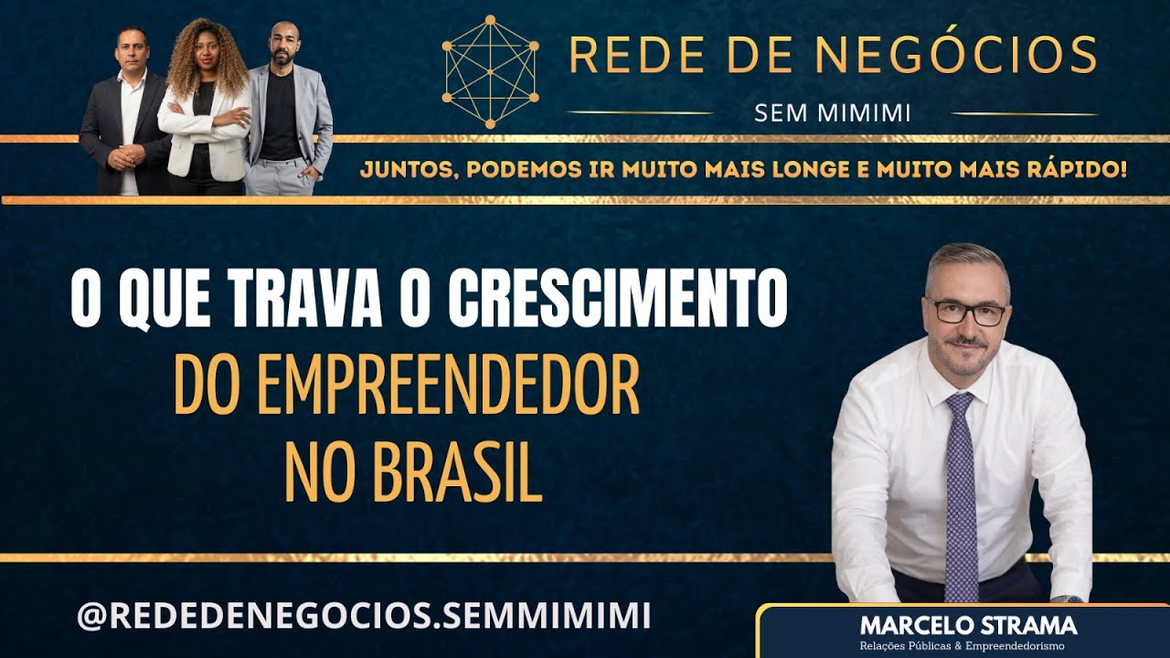 MARCELO STRAVA (O QUE TRAVA O CRESCER DO EMPREENDEDOR NO BRASIL) - REDE DE NEGÓCIOS SEM MIMIMI #05
