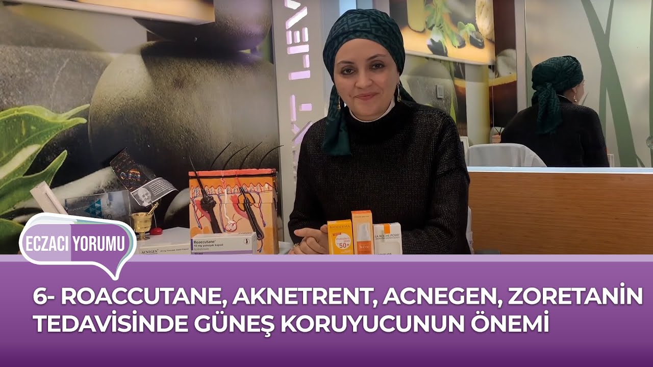 ECZACI YORUMU // 6- ROACCUTANE, AKNETRENT, ACNEGEN, ZORETANİN TEDAVİSİNDE GÜNEŞ KORUYUCUNUN ÖNEMİ