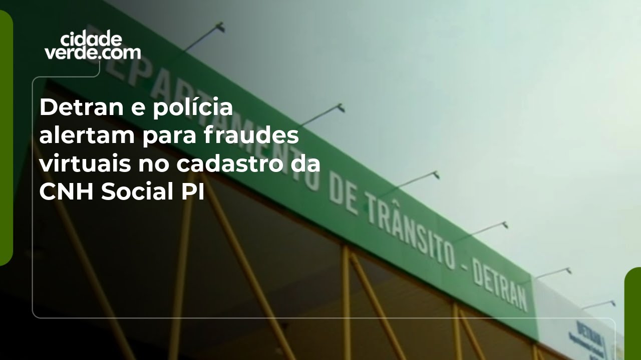 Detran e pol&iacute;cia alertam para fraudes virtuais no cadastro da CNH Social PI
