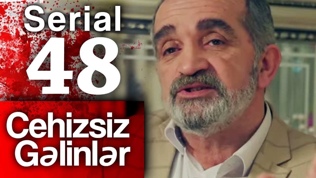 "Cehizsiz Gəlinlər" serialı - 48 ci seriya