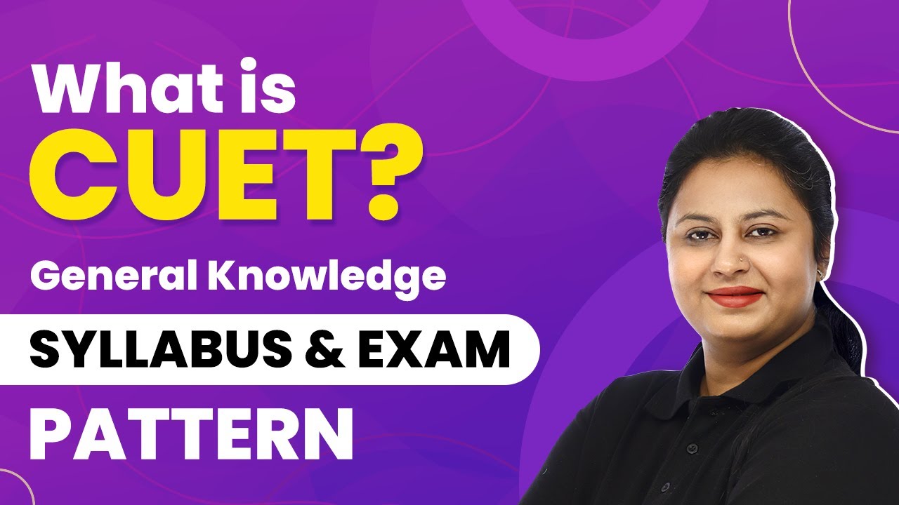 What is CUET / CUCET Exam? | General Knowledge Syllabus - Strategy & Exam Pattern