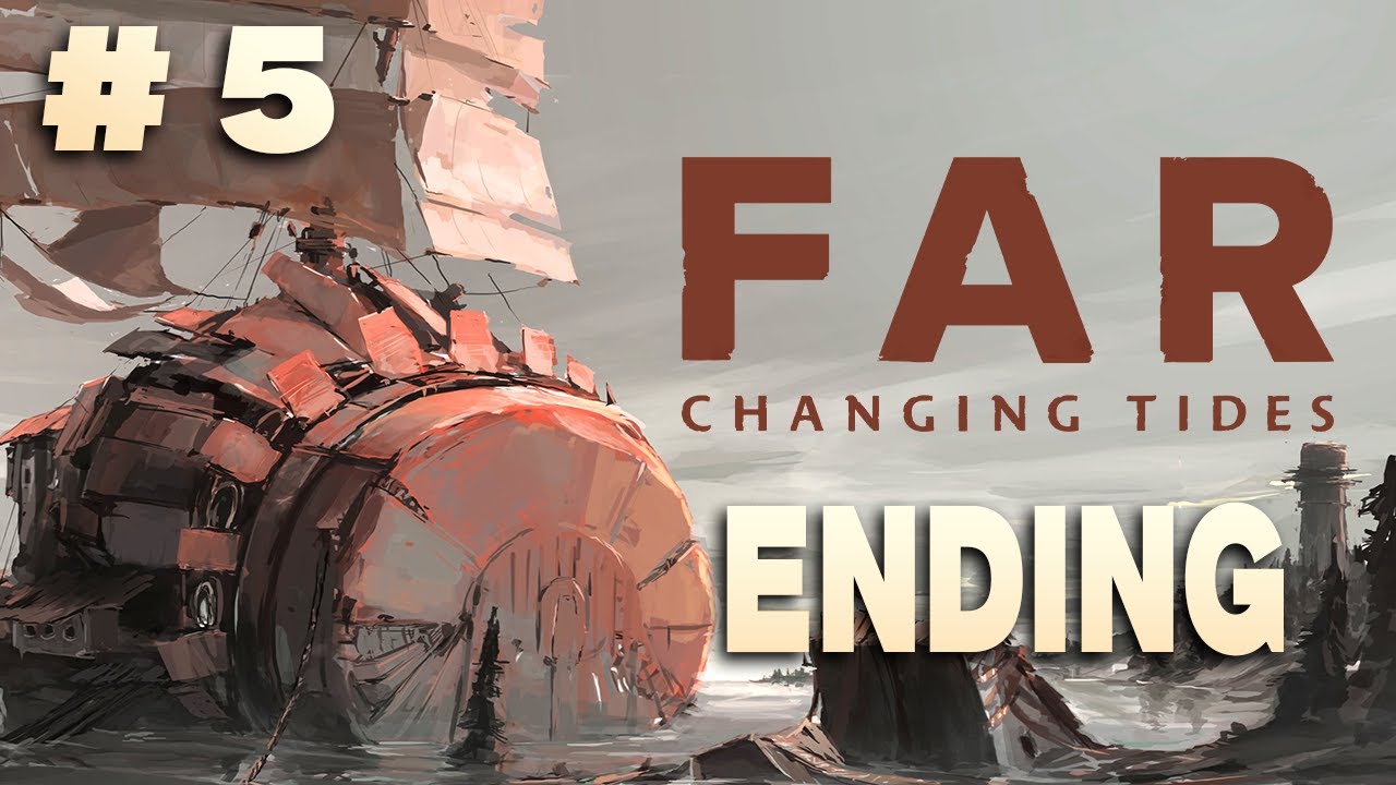 FAR: Changing Tides #5 (ENDING)