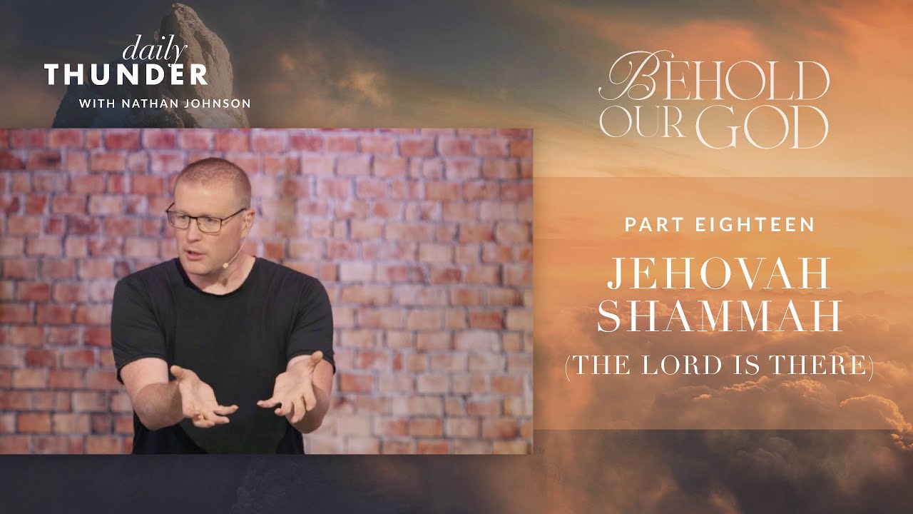 Jehovah Shammah (The Lord is There) // Behold Our God 18 (Nathan Johnson)