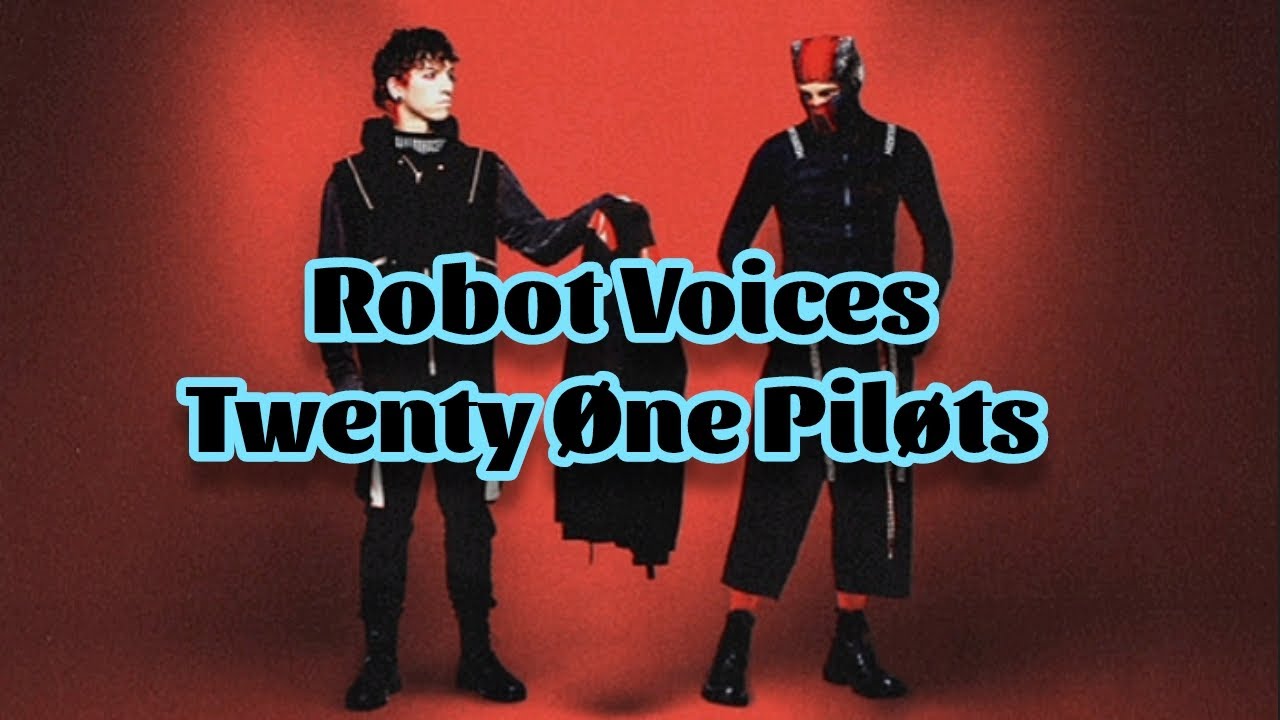 Twenty One Pilots - Robot Voices (Lyrics)