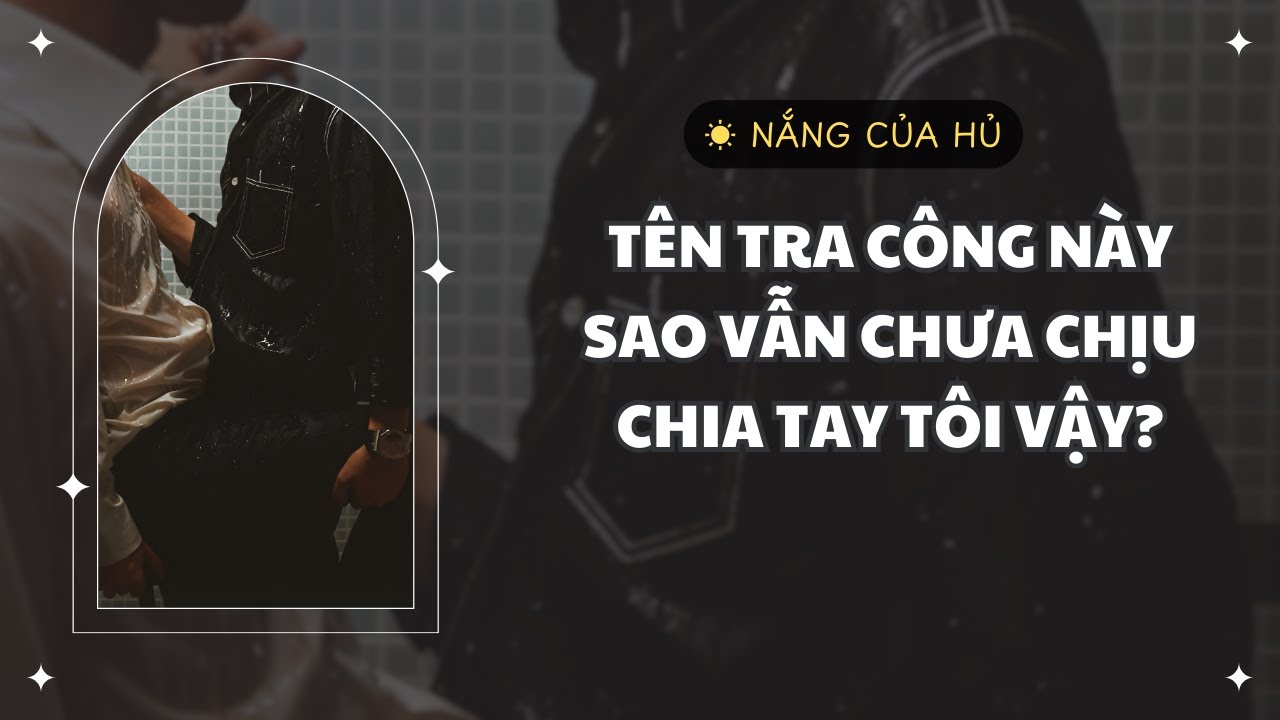 TRUYỆN BL | TÊN TRA CÔNG NÀY  SAO VẪN CHƯA CHỊU CHIA TAY TÔI VẬY? | Nắng Của Hủ