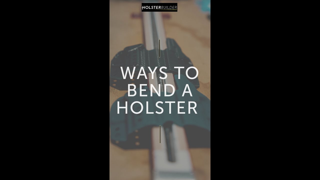 🔥 Ways to Bend a Holster | HolsterBuilder How-To