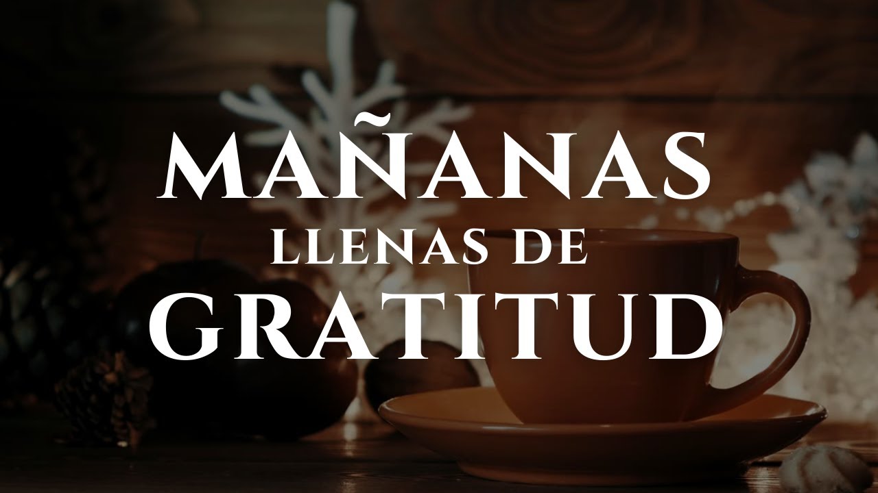 Ma&ntilde;anas llenas de GRATITUD | Afirmaciones positivas de AGRADECIMIENTO