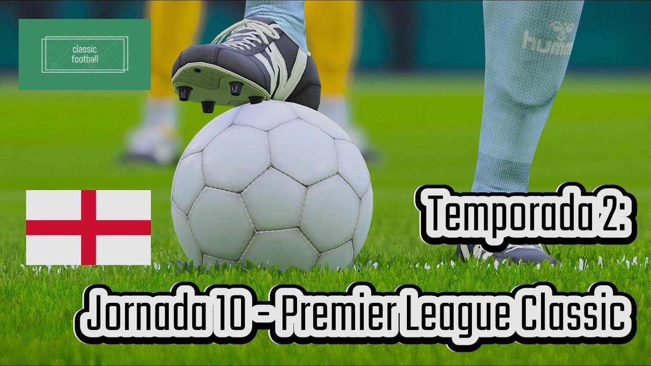 Temporada 2: Jornada 10 - Premier League Classic