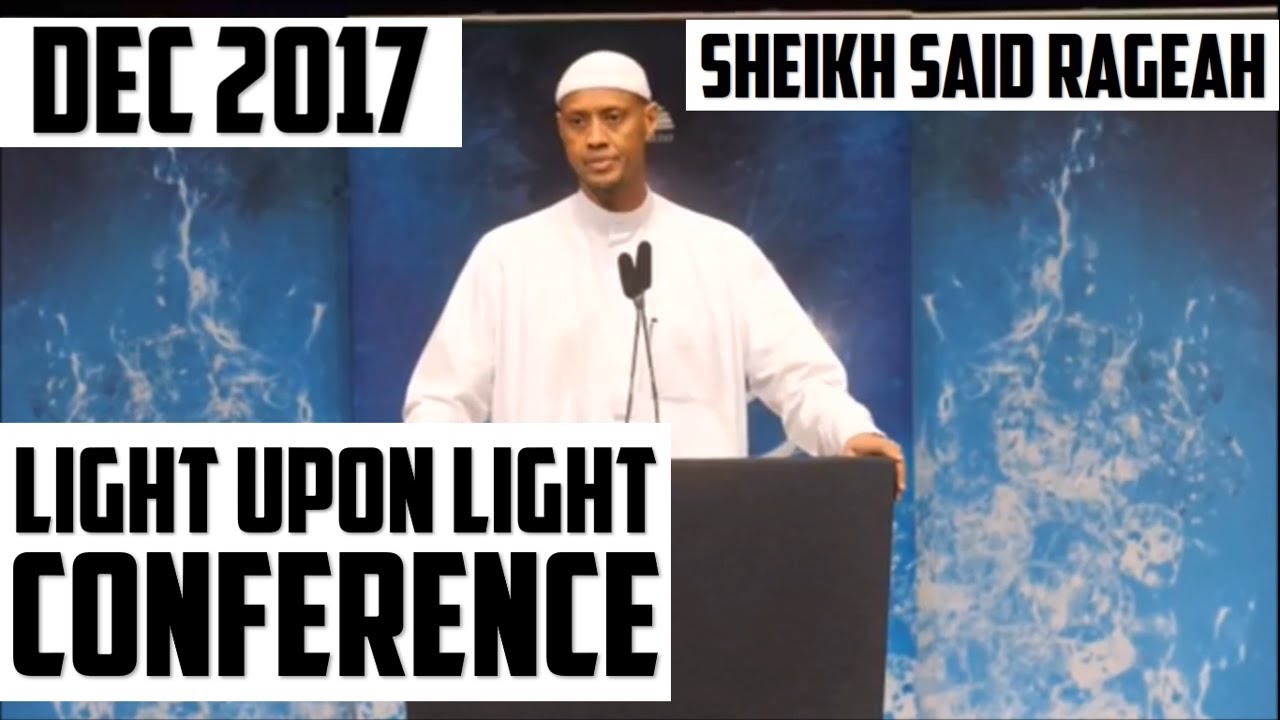 SHEIKH SAID RAGEAH | LIGHT UPON LIGHT CONFERENCE | DEC 2017