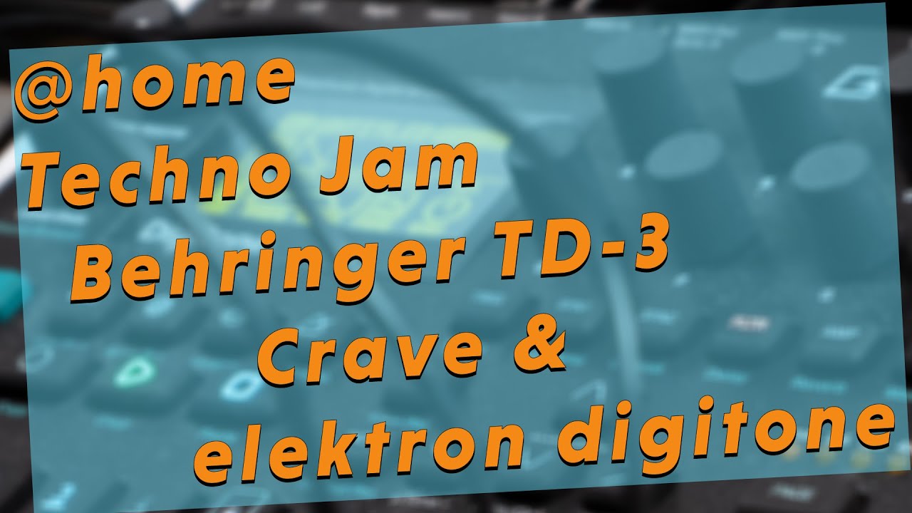 @home Techno Jam -  Behringer TD-3, Crave and elektron digitone
