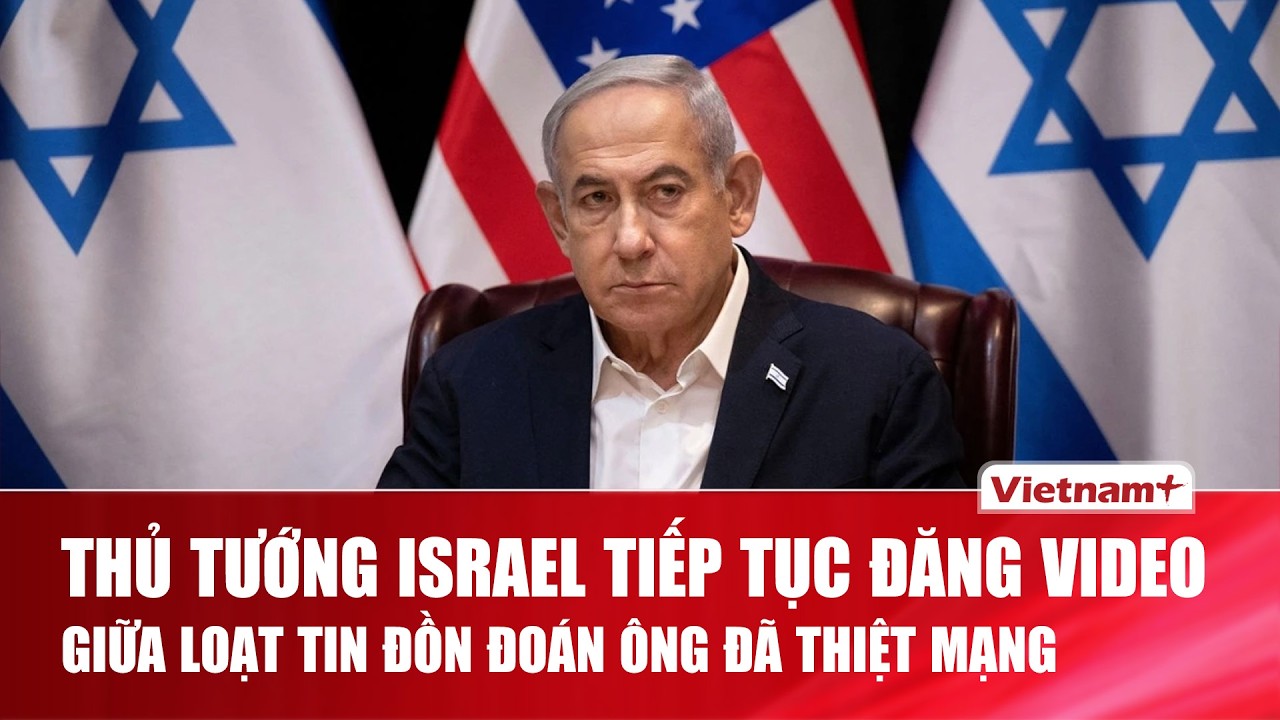 Thủ tướng Israel đăng video chúc mừng dịp lễ của người Iran giữa tin đồn ông thiệt mạng