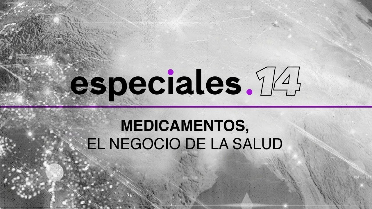 Especiales 14 | Medicamentos, el negocio de la salud.