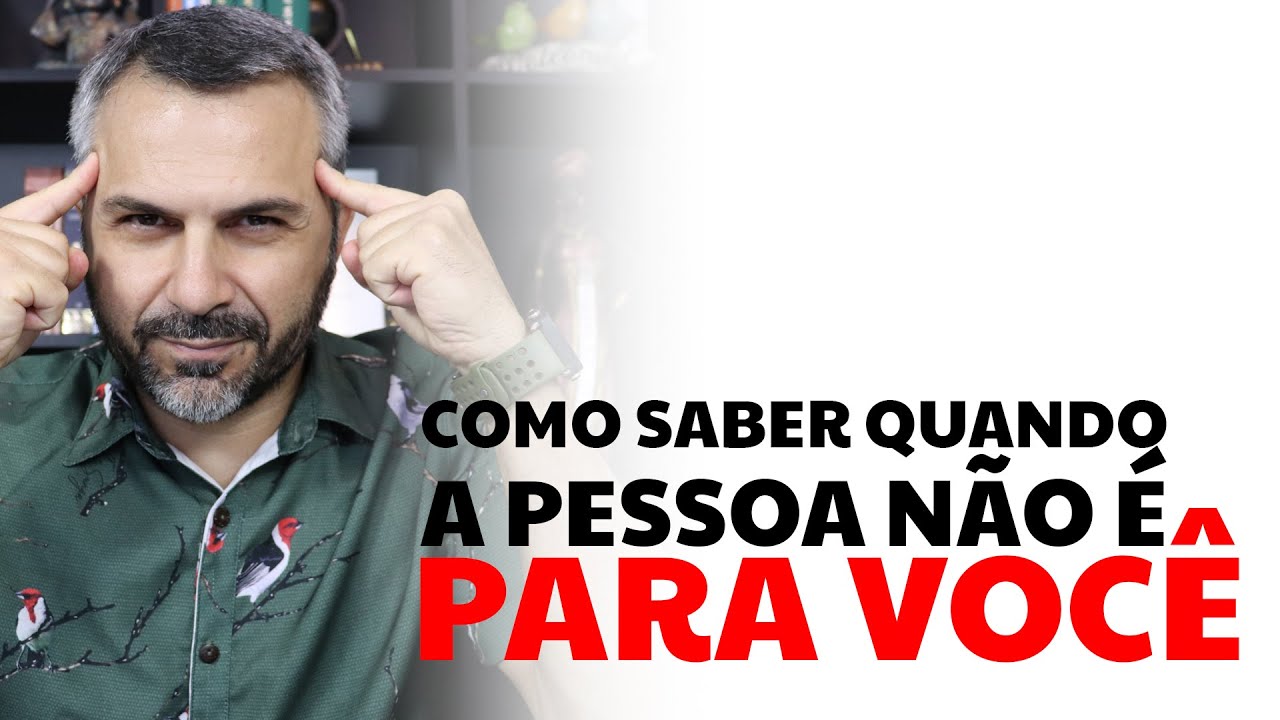 Como saber quando a pessoa NÃO É PRA VOCÊ!