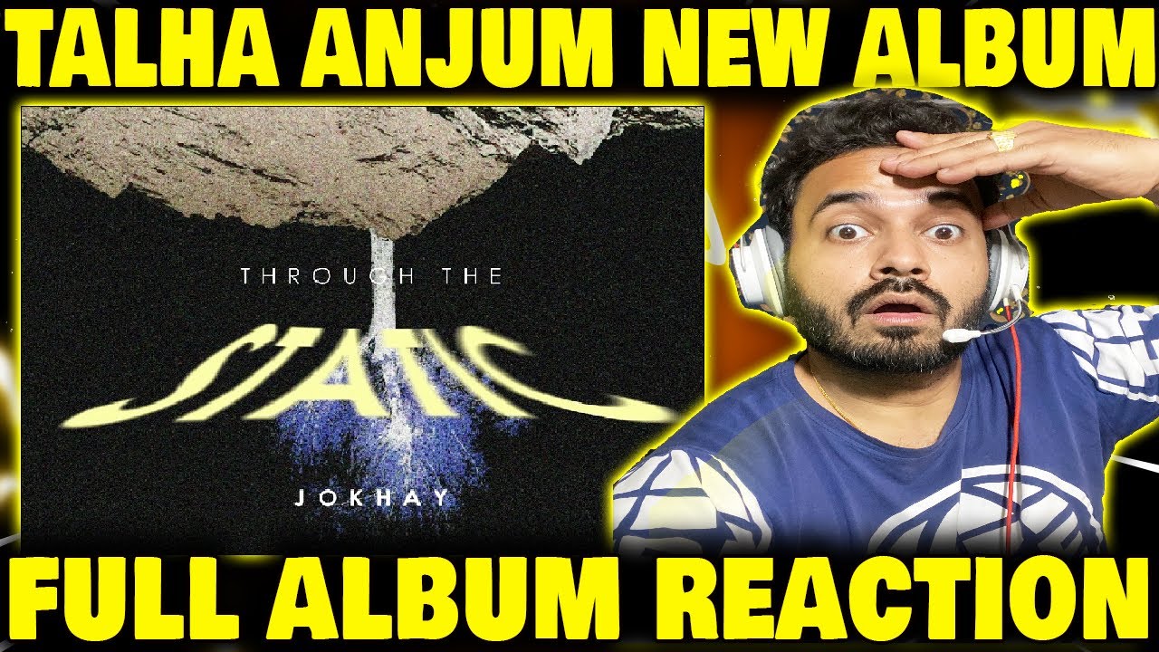 India Live Reaction On Talha Anjum New Album Jokhay, Through The Static | GDX Reacts