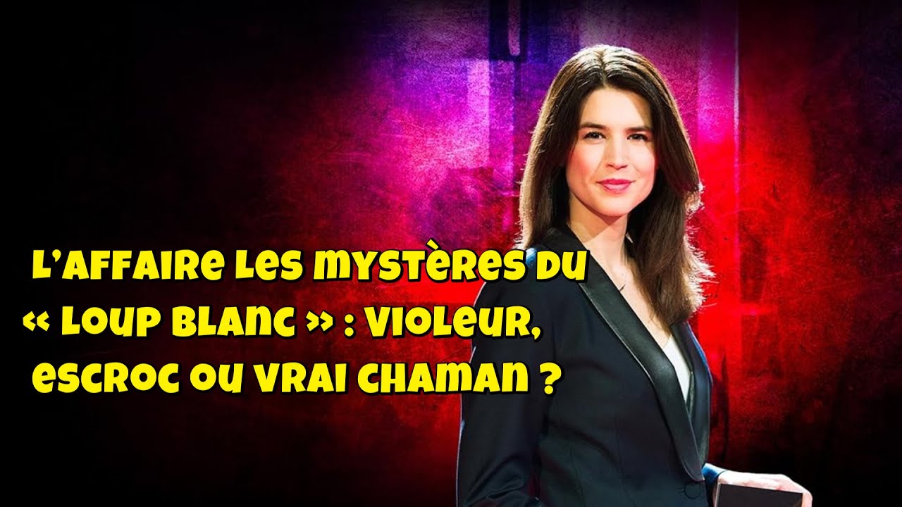 Chroniques criminelles 🔥👮L&rsquo;affaire Les myst&egrave;res du &laquo; Loup Blanc &raquo; : Violeur, escroc ou vrai chaman ?