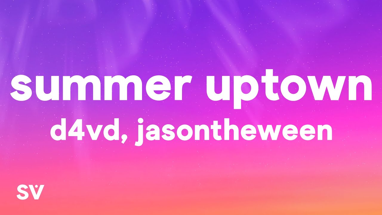 JasonTheWeen & d4vd - Summer Uptown (Lyrics)