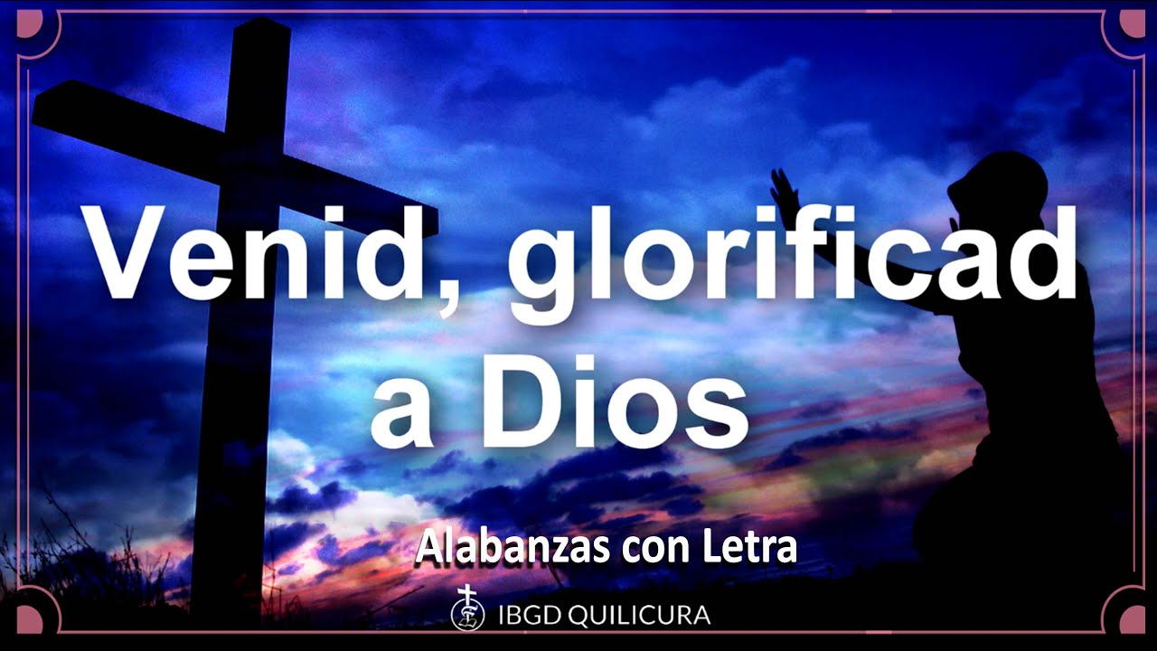 Venid glorificad a Dios  - (Alabanza con letra)