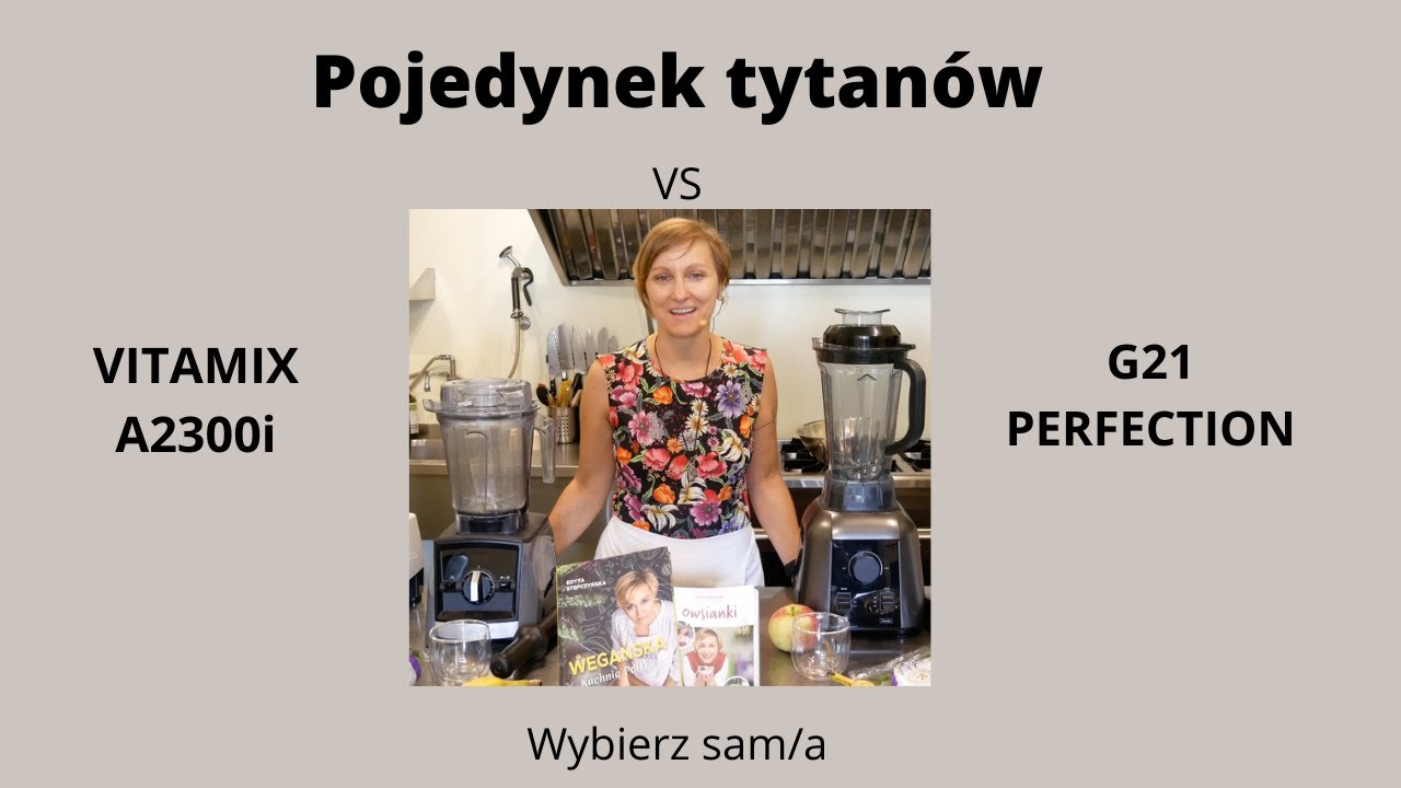 Pojedynek tytanów - porównanie blenderów - G21 Perfection VS Vitamix Ascent A2300i