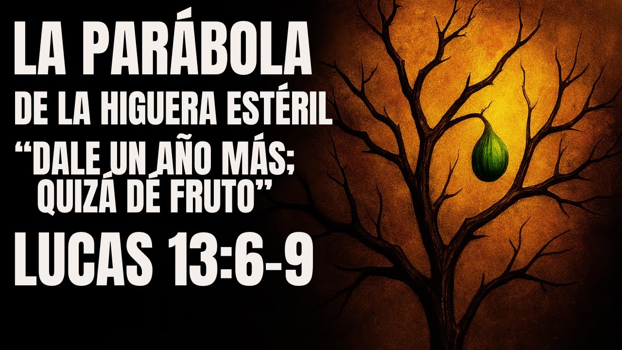 La Parábola de la Higuera Estéril – Lucas 13:6-9 | “Dale un año más; quizá dé fruto.” 🌿