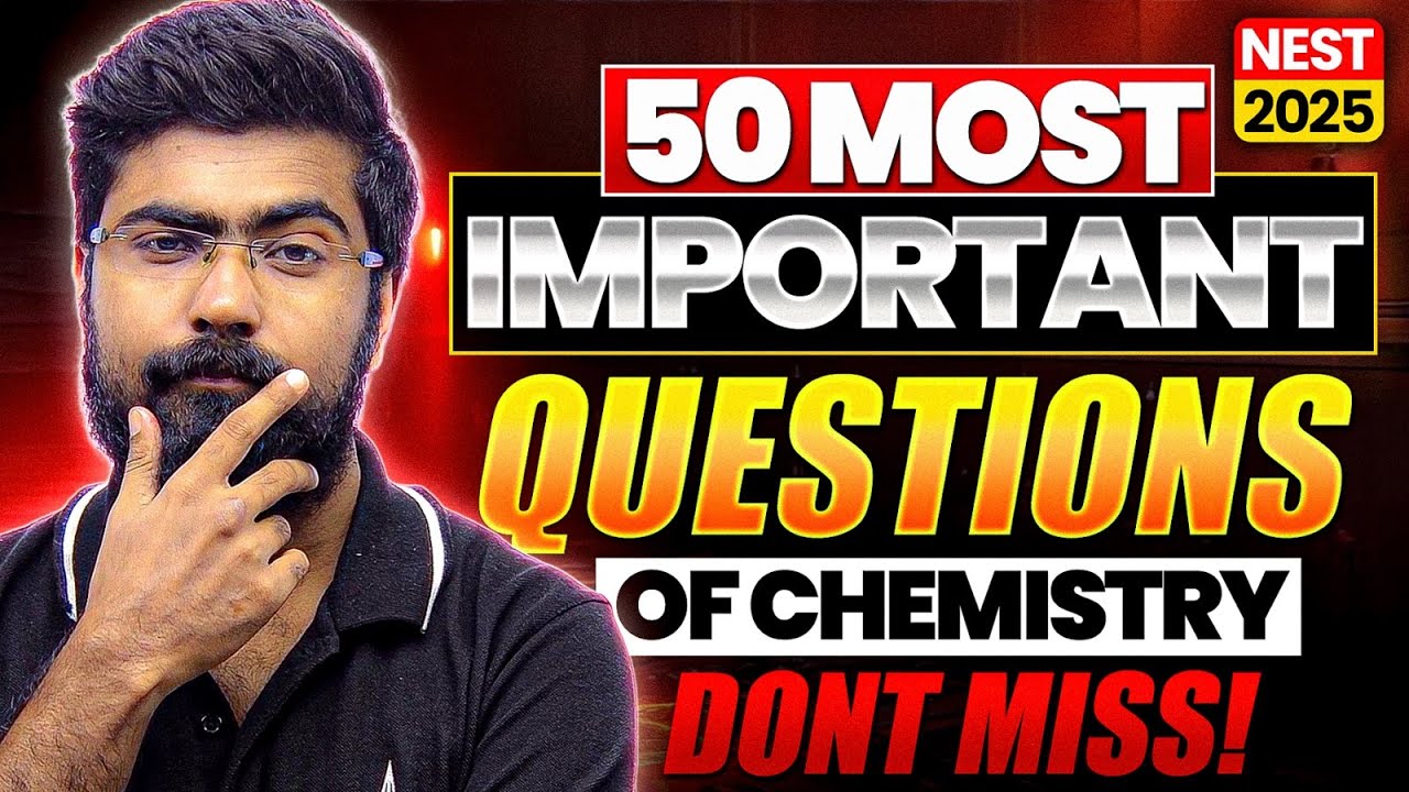 50 MOST Important Questions for CHEMISTRY | NEST 2025