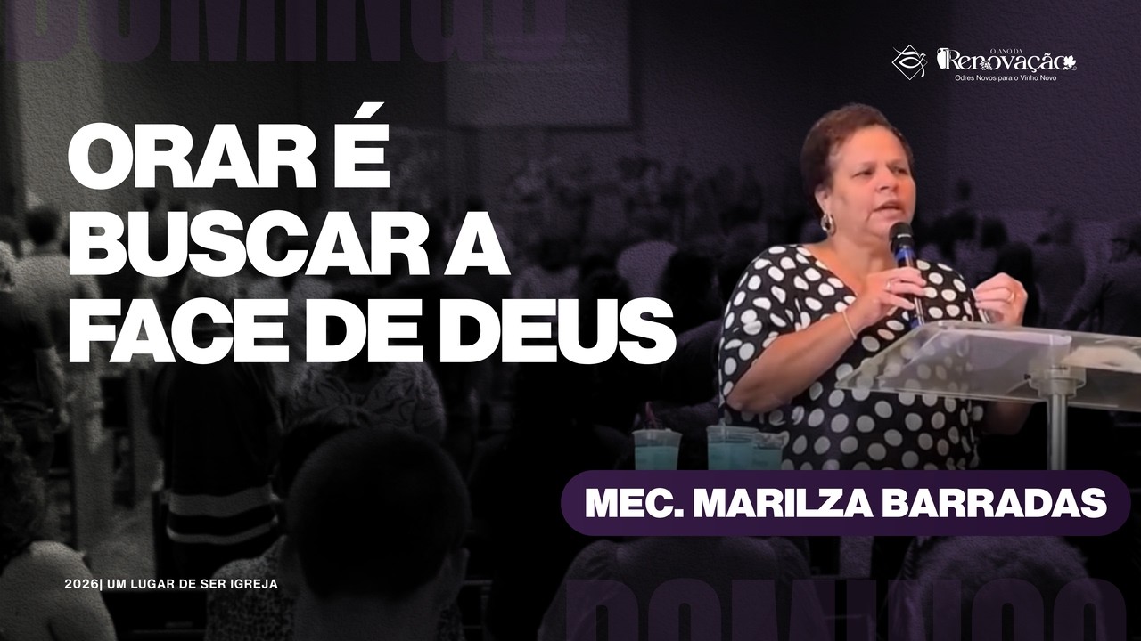 ORAR É BUSCAR A FACE DE DEUS | MEC Marilza Barradas