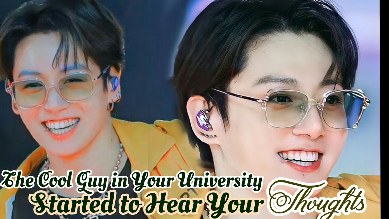 The Cool Guy in Your University Started To Hear Your Thoughts|• Jungkook oneshot