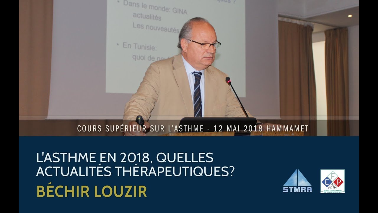 L'asthme en 2018, quelles actualités thérapeutiques? Pr Béchir Louzir