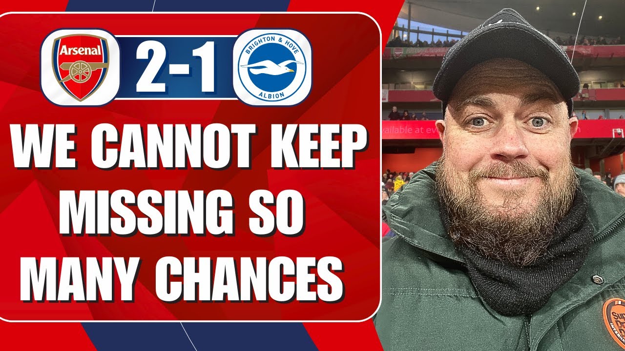 We Cannot Keep Missing So Many Chances | Arsenal 2-1 Brighton | Match Reaction